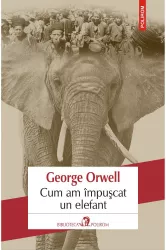 Cum am impuscat un elefant George Orwell