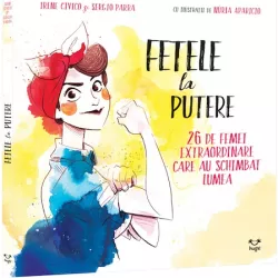Fetele la putere 26 de femei extraordinare care au schimbat lumea Irene Civico Sergio Parra