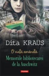 O viata amanata. Memoriile bibliotecarei de la Auschwitz Dita Kraus