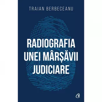Radiografia unei marsavii judiciare traian berbeceanu