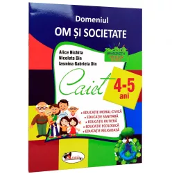 Domeniul om si societate. caiet 4-5 ani