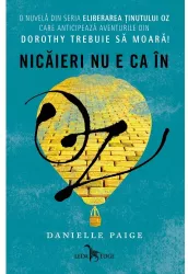 Eliberarea tinutului Oz. Nicaieri nu e ca in Oz. Nuvela 1 - Danielle Paige