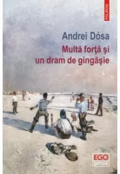 Multa forta si un dram de gingasie Andrei Dosa
