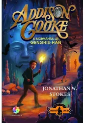 Addison cooke si mormantul lui Genghis-Han. volumul 2 Jonathan W. Stokes
