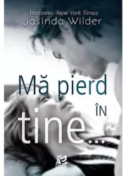 Ma pierd in tine and hellip - Jasinda Wilder
