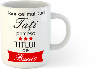 Cana alba personalizata Doar cei mai buni tati primesc titlul de bunic 