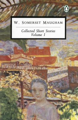 Maugham Collected Short Stories Volume 1 - W Somerset Maugham 