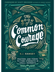 The Book of Common Courage Prayers and Poems to Find Strength in Small Moments - K J Ramsey Author 