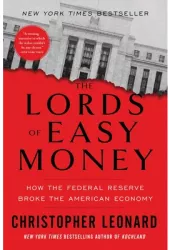 The Lords of Easy Money How the Federal Reserve Broke the American Economy - Christopher Leonard Aut 