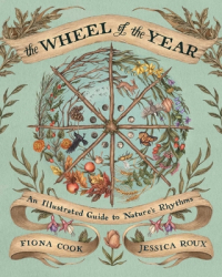 The Wheel of the Year An Illustrated Guide to Nature s Rhythms - Fiona Cook Author 