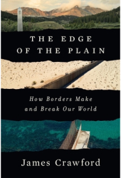 The Edge of the Plain How Borders Make and Break Our World - James Crawford Author 