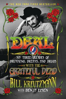Deal My Three Decades of Drumming Dreams and Drugs with the Grateful Dead - Bill Kreutzmann Author 