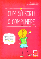 Cum Sa Scrii O Compunere Cls 4 - Madalina Stan Florentina Ionita 