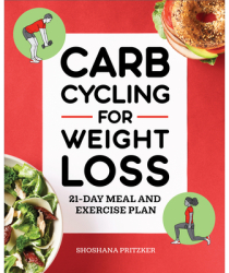 Carb Cycling for Weight Loss 21-Day Meal and Exercise Plan - Shoshana Pritzker Author 