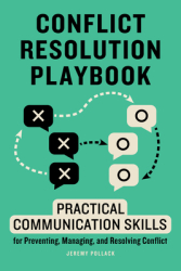 Conflict Resolution Playbook Practical Communication Skills for Preventing Managing and Resolving C 