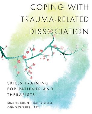 Coping with Trauma-Related Dissociation Skills Training for Patients and Therapists - Suzette Boon A 