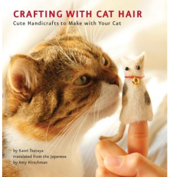Crafting with Cat Hair Cute Handicrafts to Make with Your Cat - Kaori Tsutaya Author