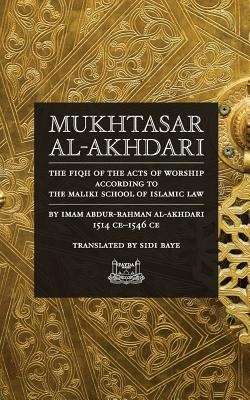 Mukhtasar Al-Akhdari The Fiqh of the Acts of Worship According to the Maliki School of Islamic Law - 