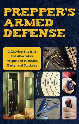 Prepper s Armed Defense Lifesaving Firearms and Alternative Weapons to Purchase Master and Stockpile 