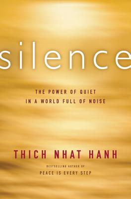 Silence The Power of Quiet in a World Full of Noise - Thich Nhat Hanh Author 
