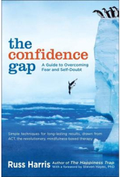 The Confidence Gap A Guide to Overcoming Fear and Self-Doubt - Russ Harris Author 