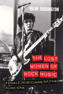 The Lost Women of Rock Female Musicians of the Punk Era - Helen Reddington Author 