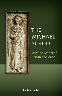 The Michael School And the School of Spiritual Science - Peter Selg Author 