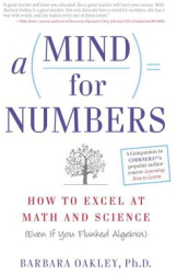 A Mind for Numbers How to Excel at Math and Science Even If You Flunked Algebra - Barbara Oakley A 