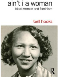 Ain t I a Woman Black Women and Feminism - Bell Hooks Author 
