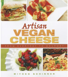 Artisan Vegan Cheese From Everyday to Gourmet - Miyoko Nishimoto Schinner Author 