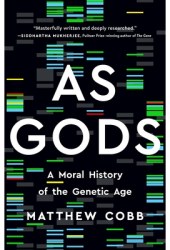 As Gods A Moral History of the Genetic Age - Matthew Cobb Author 