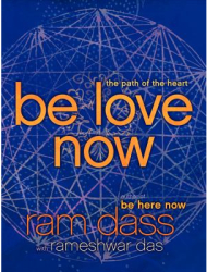 Be Love Now The Path of the Heart - Ram Dass Author 
