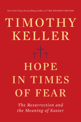 Hope in Times of Fear The Resurrection and the Meaning of Easter - Timothy Keller Author 