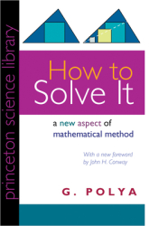 How to Solve It A New Aspect of Mathematical Method - G Polya Author 