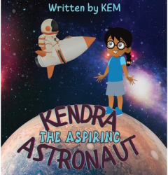 Kendra the Aspiring Astronaut Follow Your Dream - Kem Author 