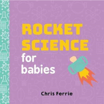 Rocket Science for Babies - Chris Ferrie Author 