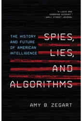 Spies Lies and Algorithms The History and Future of American Intelligence - Amy B Zegart Author 