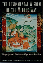 The Fundamental Wisdom of the Middle Way N ag arjuna s M ulamadhyamakak arik a - Jay L Garfield Aut 