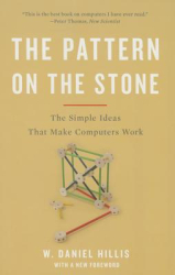 The Pattern on the Stone The Simple Ideas That Make Computers Work - W Daniel Hillis Author 