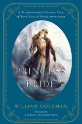 The Princess Bride An Illustrated Edition of S Morgenstern s Classic Tale of True Love and High Adve 