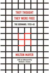 They Thought They Were Free The Germans 1933-45 - Milton Mayer Author 