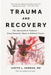 Trauma and Recovery The Aftermath of Violence--From Domestic Abuse to Political Terror - Judith Lewis 
