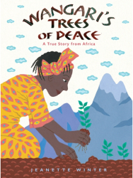Wangari s Trees of Peace A True Story from Africa - Jeanette Winter Author 