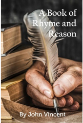 A Book of Rhyme and Reason - John Vincent Author 