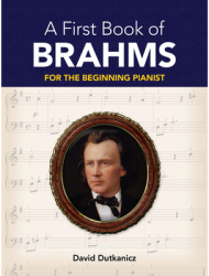A First Book of Brahms 26 Arrangements for the Beginning Pianist - David Dutkanicz Author 