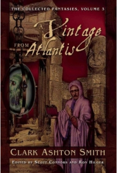 A Vintage from Atlantis The Collected Fantasies Volume 3 - Clark Ashton Smith Author 