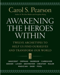 Awakening the Heroes Within Twelve Archetypes to Help Us Find Ourselves and Transform Our World - Car 