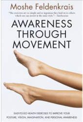 Awareness Through Movement Easy-To-Do Health Exercises to Improve Your Posture Vision Imagination