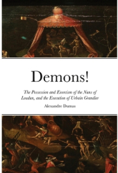 Demons The Possession and Exorcism of the Nuns of Loudun and the Execution of Urbain Grandier - Ale 