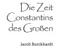 Die Zeit Constantins Des Grossen - Jacob Burckhardt Author 